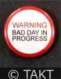 Placka se špendlíkem Warning Bad Day In Progress