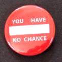 Placka se špendlíkem You Have No Chance